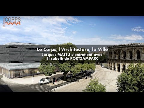 Elizabeth de Portzamparc & Jacques Mateu - Entretien : Le Corps, l'Architecture, la Ville